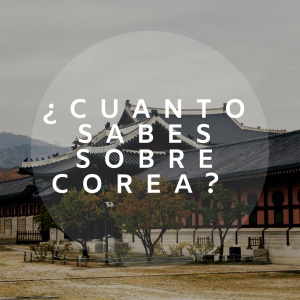 ¿Cuanto sabes sobre Corea?