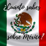 ¿Cuánto sabes sobre México?